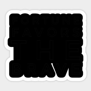 Fortune Favors the BRAVE (stacked text) Sticker